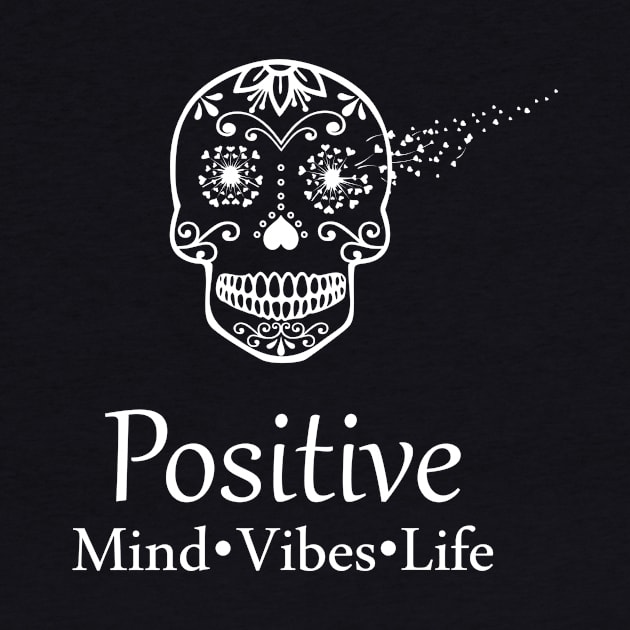 Positive Mind Vibes Life Sugar Skull by LaurenElin